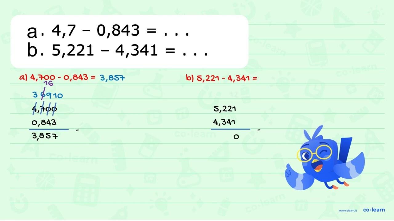 a. 4,7 - 0,843 = ... b. 5,221 = 4,341 = ...