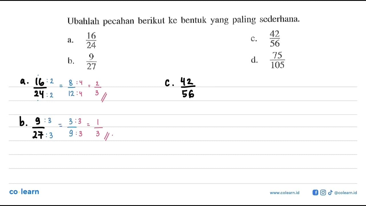 Ubahlah pecahan berikut ke bentuk yang paling sederhana. a.