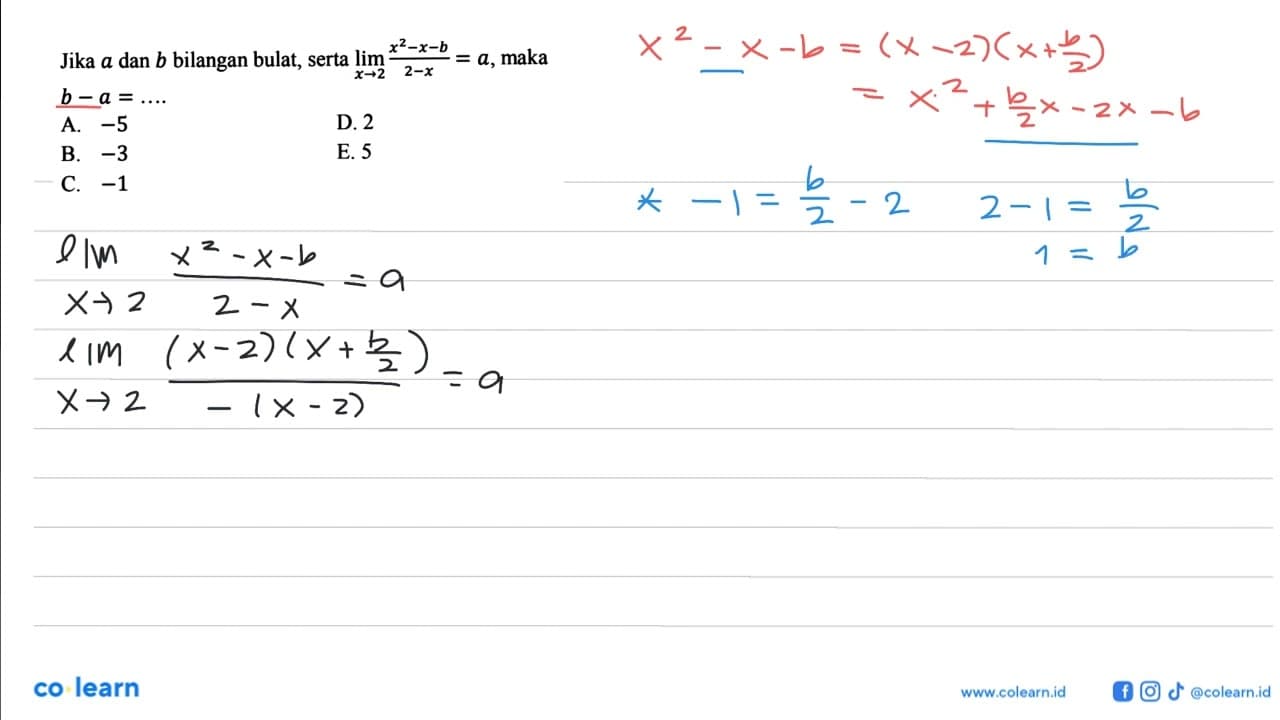 Jika a dan b bilangan bulat, serta lim x-> 2x^2-x-b/2-x=a ,