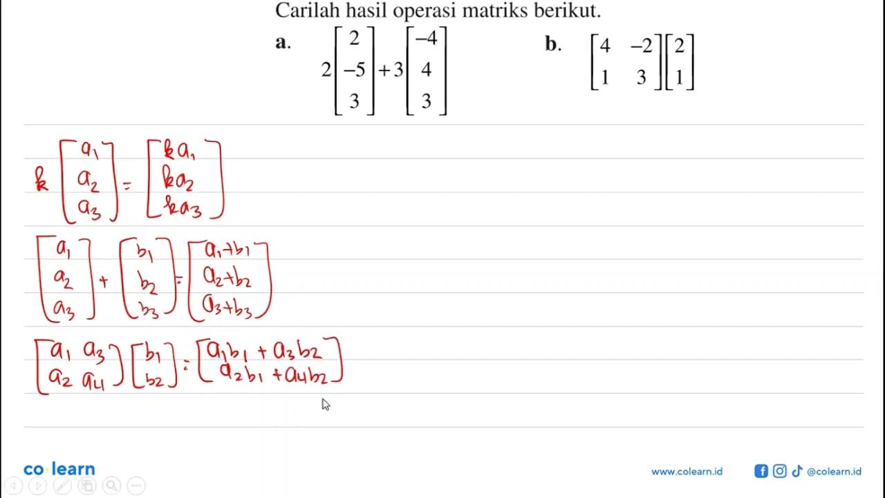 Carilah hasil operasi matriks berikut. a. 2[2 5 -3]+3[-4 4