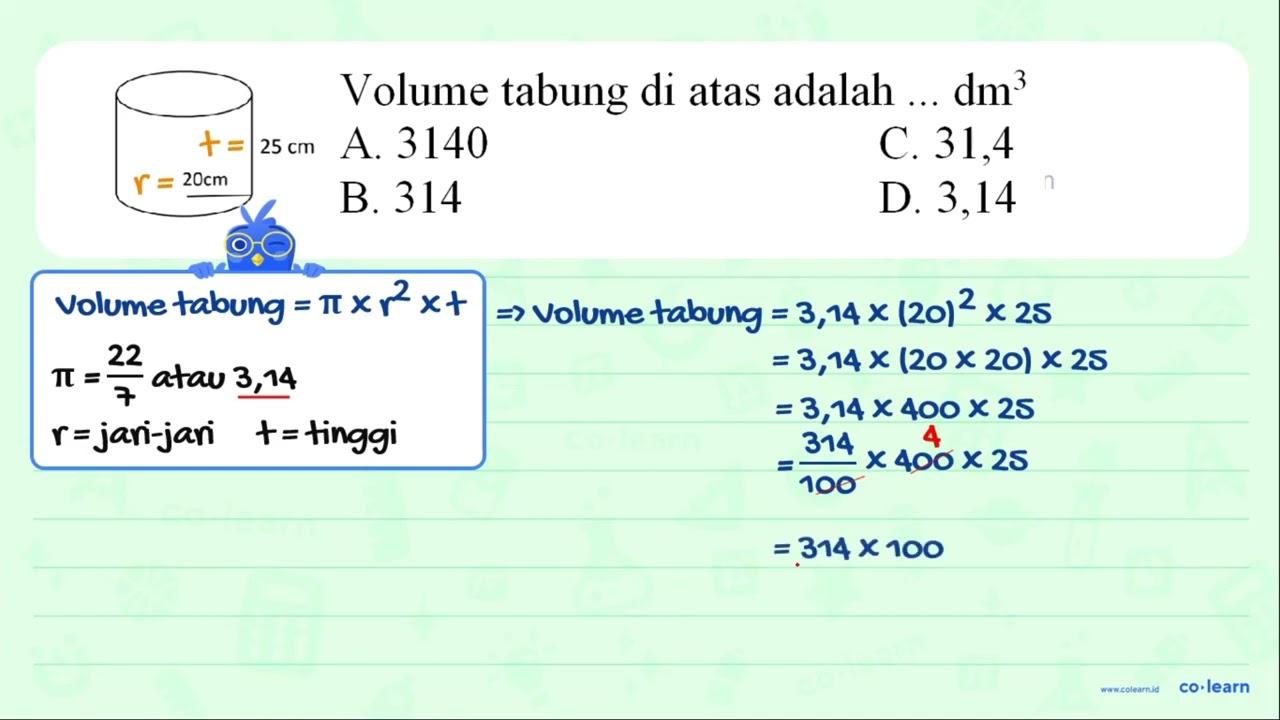 Volume tabung di atas adalah ... dm^(3) 25 cm A. 3140 C.