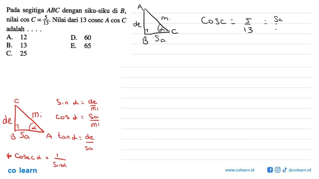 Pada segitiga ABC dengan siku-siku di B, nilai cos C=5/13.