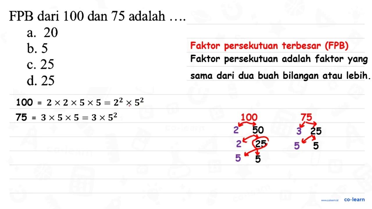 FPB dari 100 dan 75 adalah ... . . a. 20 b. 5 c. 25 d. 25