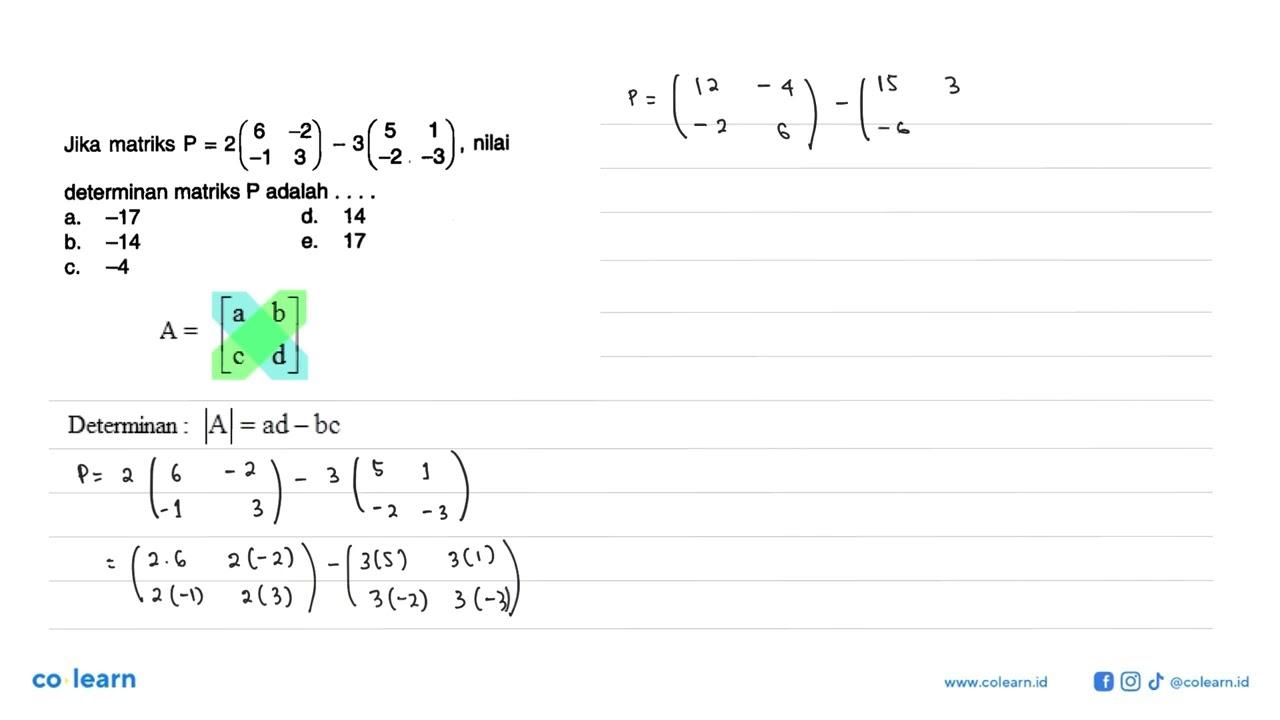 Jika matriks P=2(6 -2 -1 3)-3(5 1 -2 -3), nilai determinan