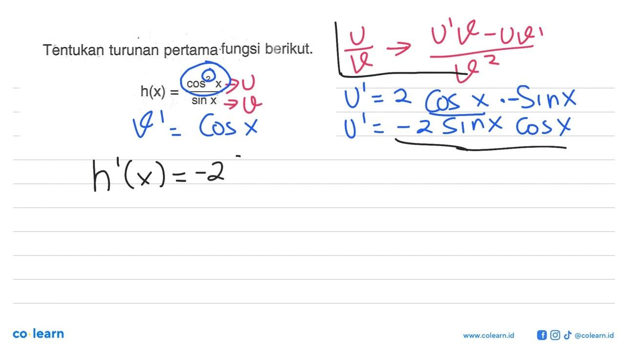 Tentukan turunan pertama-fungsi berikut. h(x)=cos^2 x/sin x