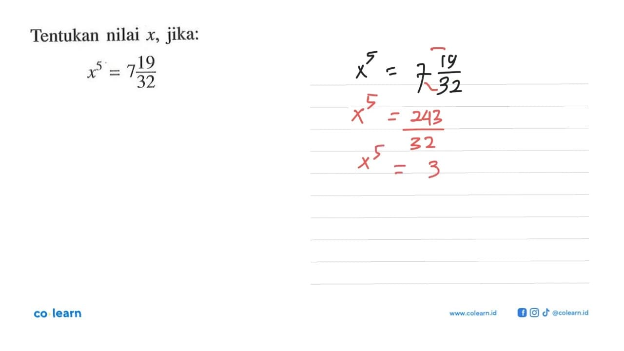 Tentukan nilai x, jika: x^5=7 19/32