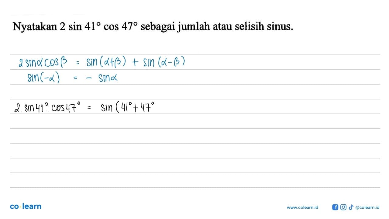 Nyatakan 2sin 41 cos 47 sebagai jumlah atau selisih sinus.