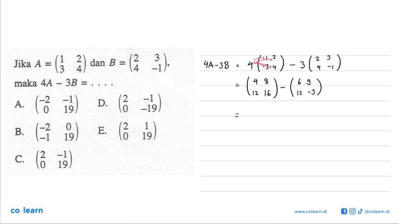 Jika A=(1 2 3 4) dan B=(2 3 4 -1), maka 4A-3B=....
