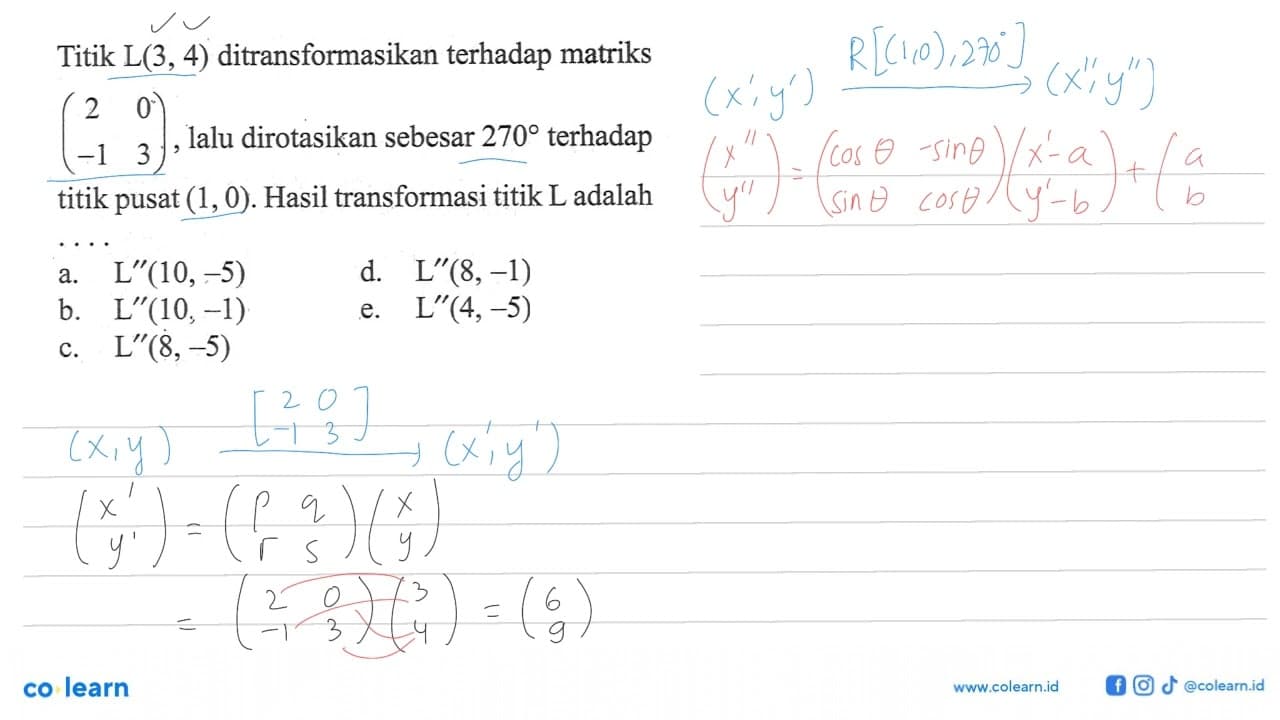 Titik L(3, 4) ditransformasikan terhadap matriks (2 0 -1