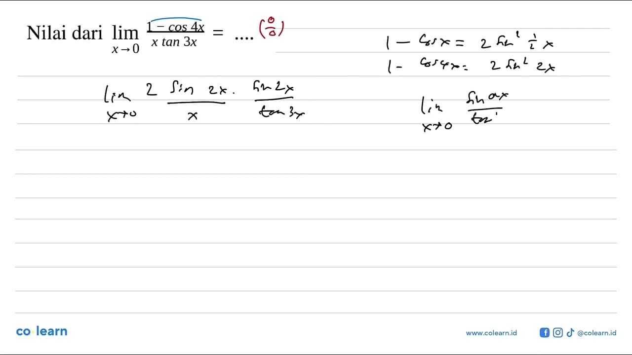 Nilai dari limit x -> 0 (1-cos 4x)/(x tan 3x) = ....