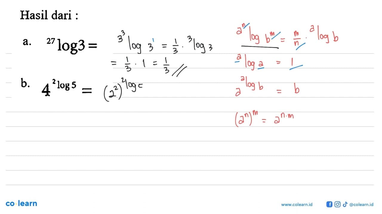 Hasil dari : a. 27log3= b. 4^(2log5)=