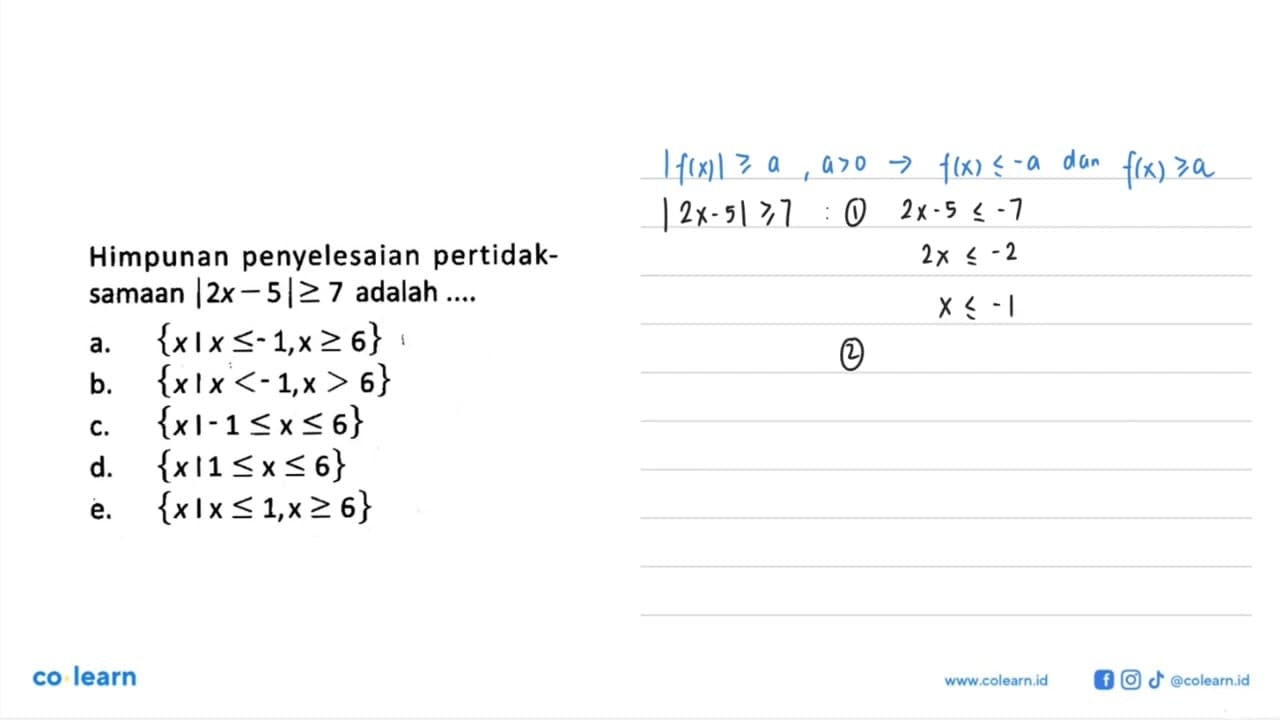 Himpunan penyelesaian pertidaksamaan |2x-5|>=7 adalah ...