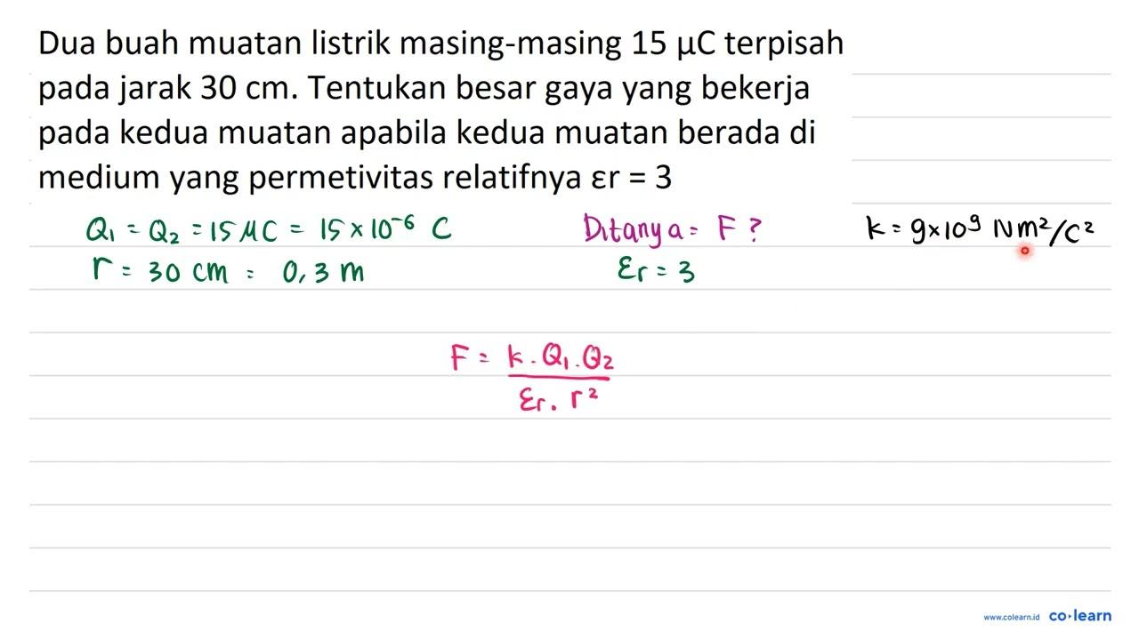 Dua buah muatan listrik masing-masing 15 mu C terpisah pada