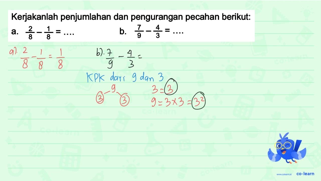 Kerjakanlah penjumlahan dan pengurangan pecahan berikut: a.