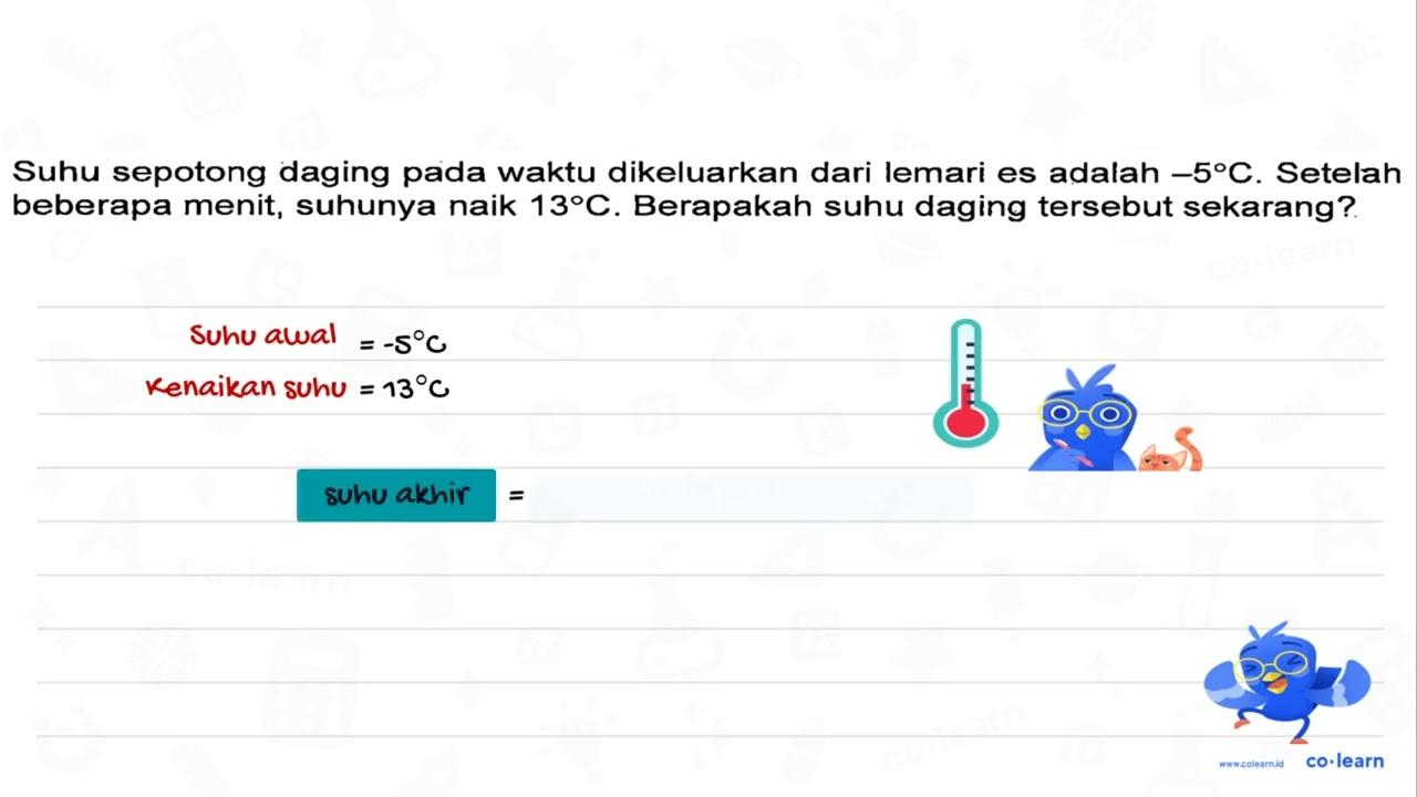 Suhu sepotong daging pada waktu dikeluarkan dari lemari es