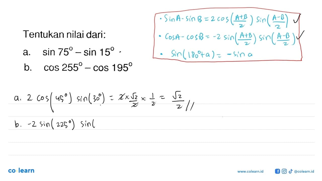 Tentukan nilai dari: a. sin 75-sin 15 b. cos 255-cos 195