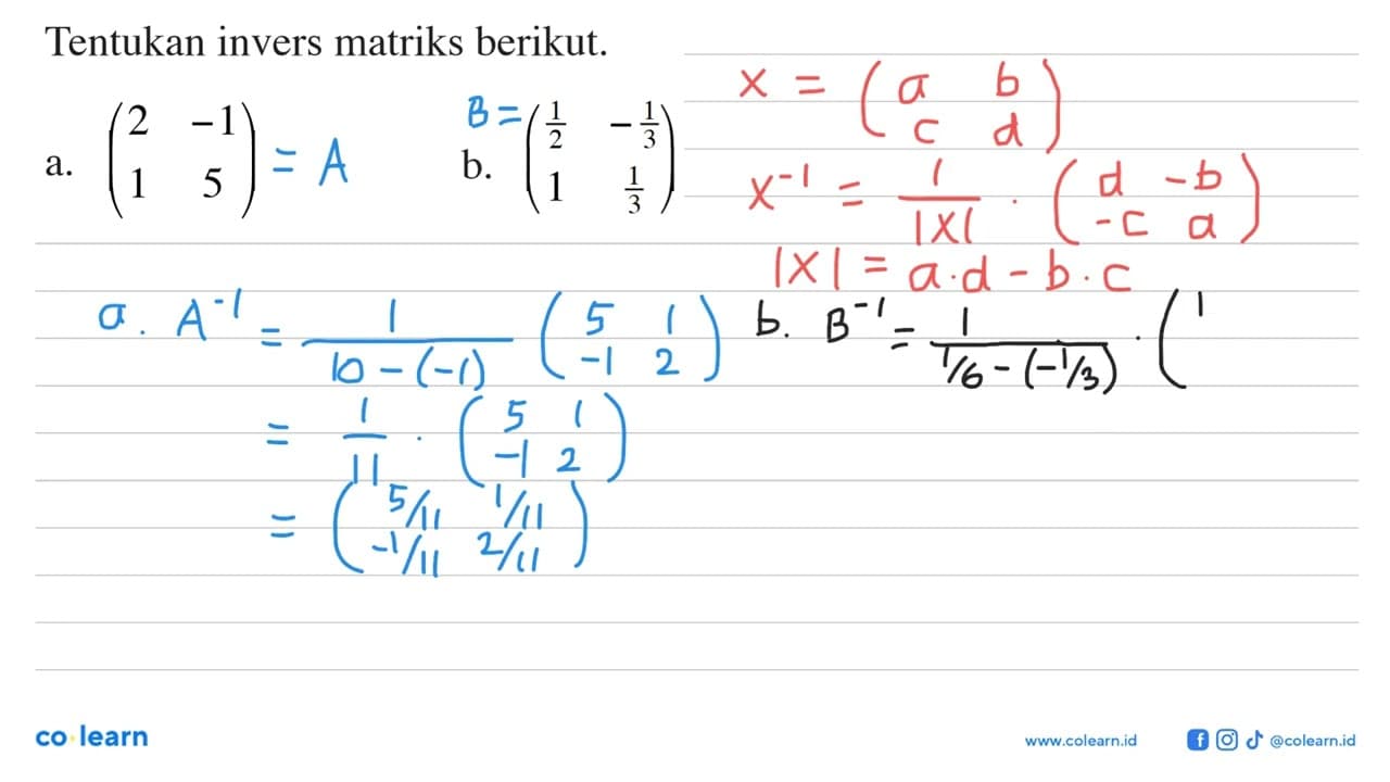 Tentukan invers matriks berikut. a. (2 -1 1 5) b. (1/2 -1/3