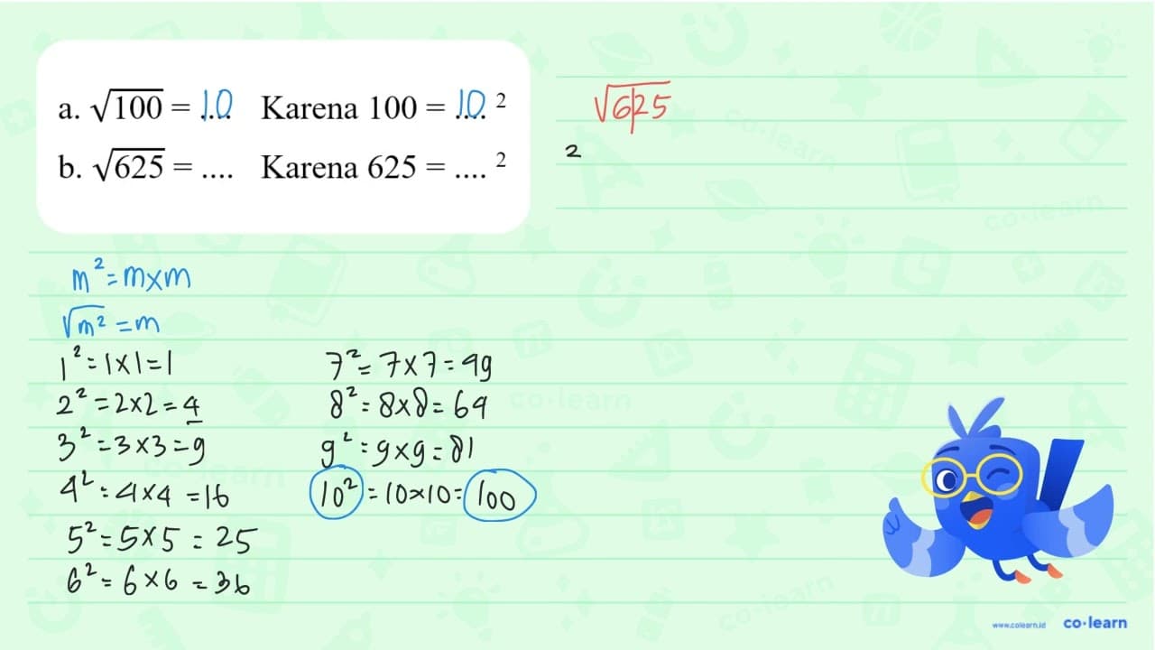 a. akar(100) = .. karena 100 = ....^2 b. akar(625) = ....