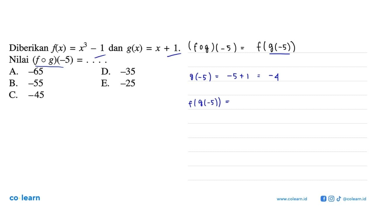 Diberikan f(x)=x^3-1 dan g(x)=x+1 Nilai (f o g)(-5)=... .