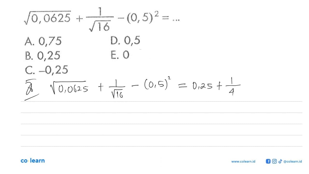 akar(0,00625) + 1/akar(16) - (0,5)^2 = ...