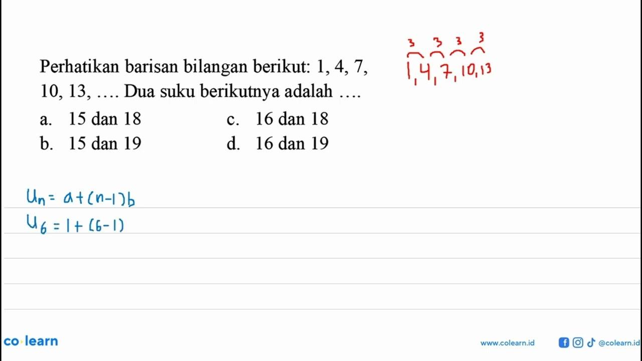 Perhatikan barisan bilangan berikut: 1,4,7,10, 13, ... Dua