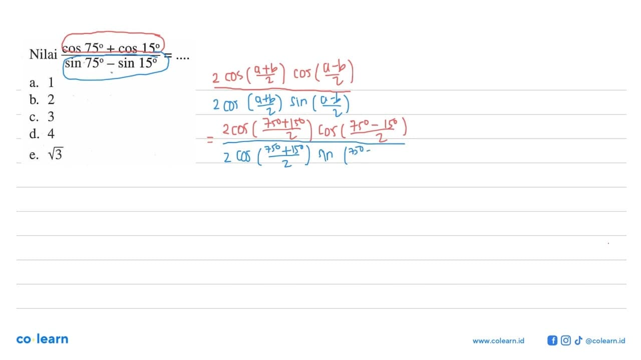 Nilai (cos 75 + cos 15)/(sin 75 - sin 15) = ....