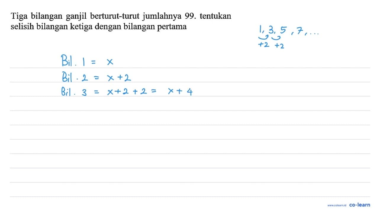 Tiga bilangan ganjil berturut-turut jumlahnya 99 . tentukan