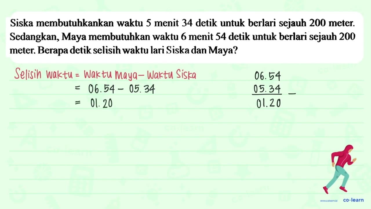 Siska membutuhkankan waktu 5 menit 34 detik untuk berlari