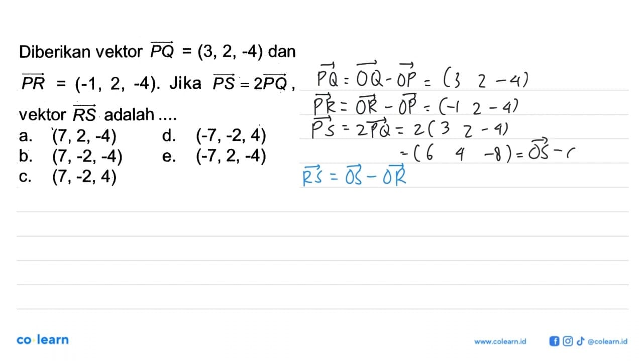 Diberikan vektor PQ=(3,2,-4) dan PR=(-1,2,-4). Jika PS=2PQ,