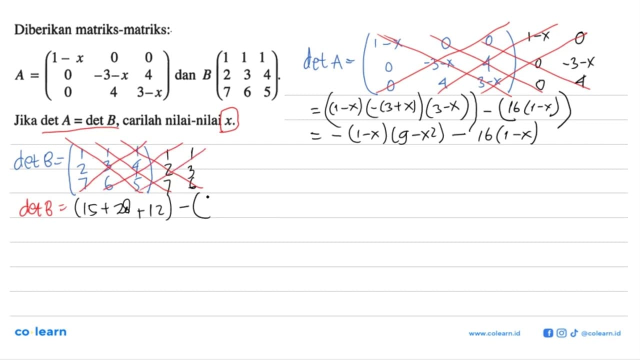 Diberikan matriks-matriks: A=(1-x 0 0 0 -3-x 4 0 4 3-x) dan