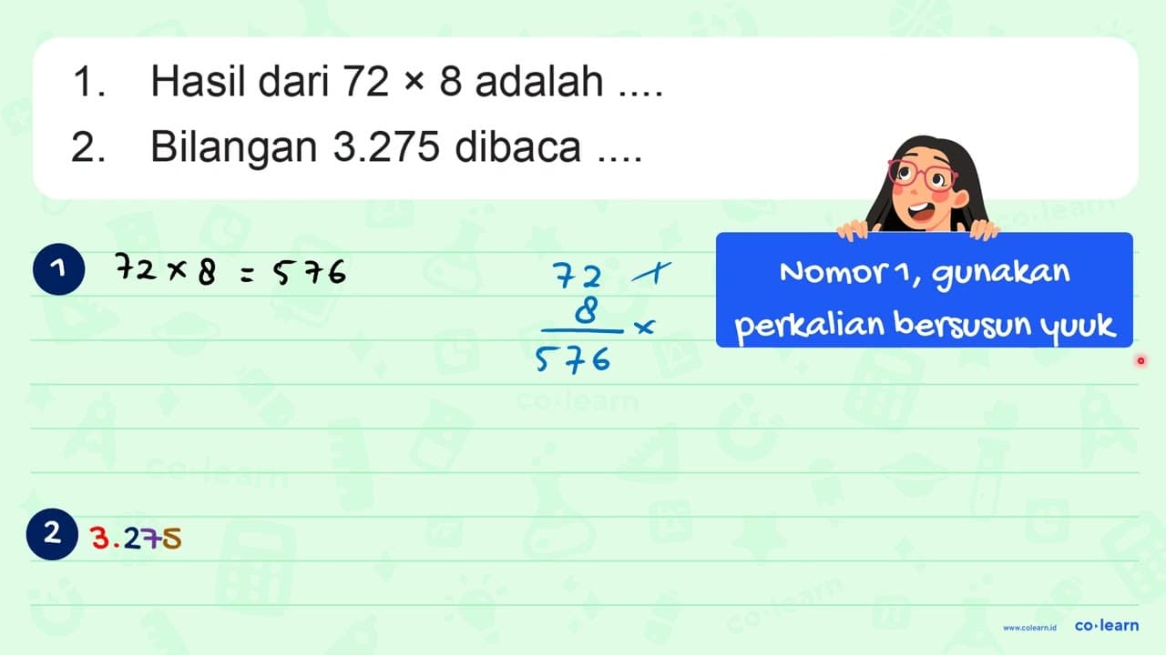 1. Hasil dari 72 x 8 adalah .... 2. Bilangan 3.275 dibaca