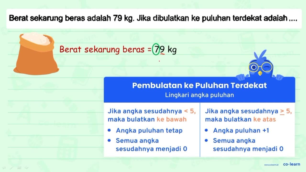 Berat sekanung beras adalah 79 kg . Jika dibulatkan ke