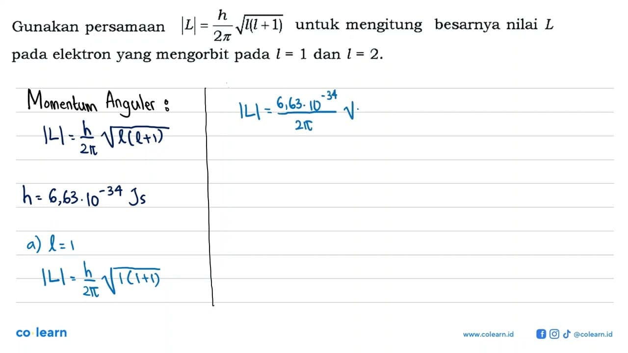Gunakan persamaan |L| = h/(2 pi) akar(l (l + 1)) untuk