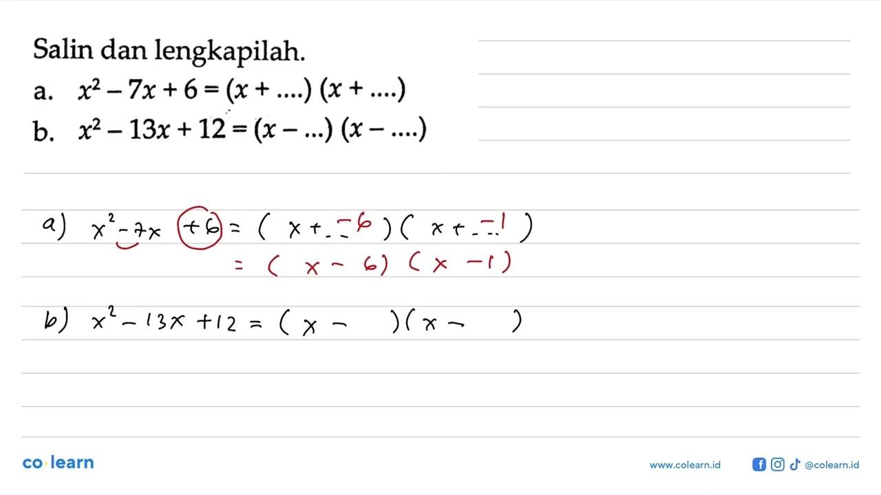 Salin dan lengkapilah.a. x^2-7x+6=(x+....)(x+....) b.