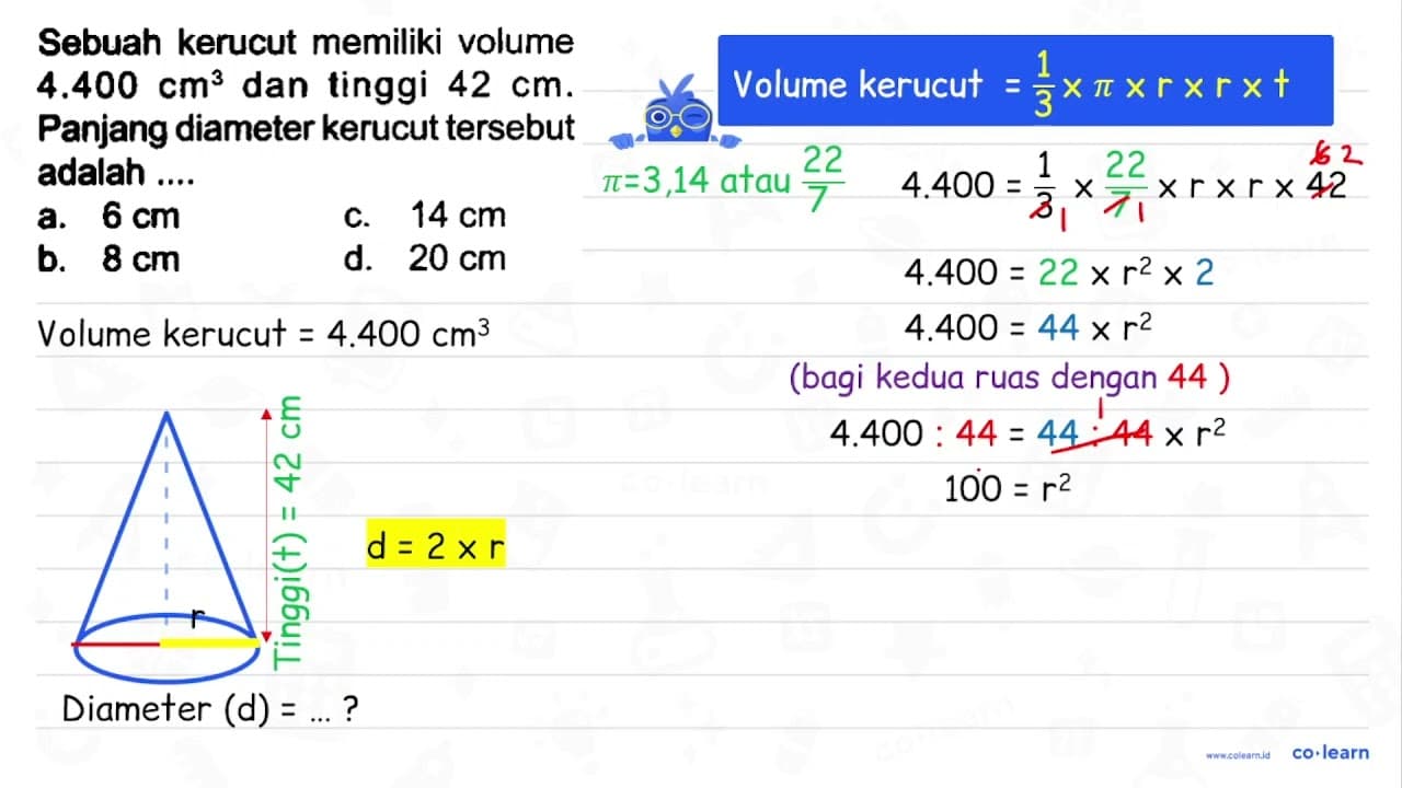 Sebuah kerucut memiliki volume 4.400 cm^3 dan tinggi 42 cm.