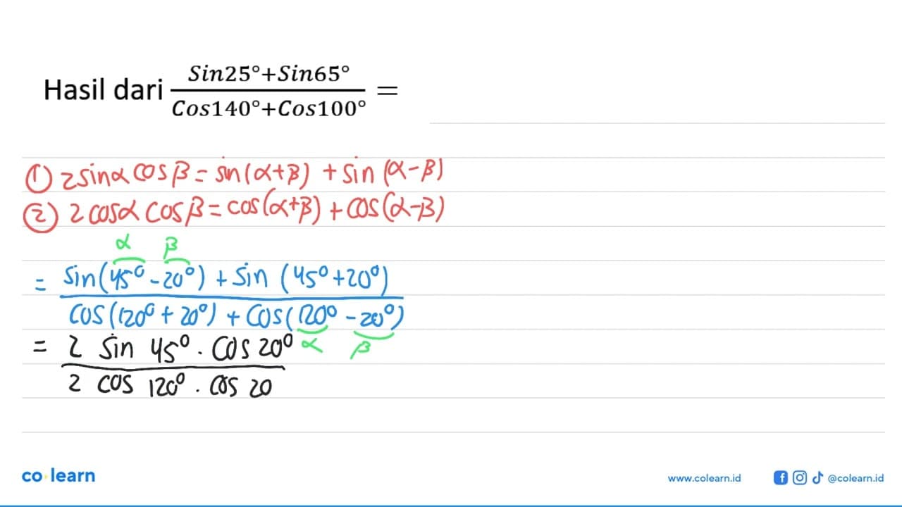 Hasil dari (Sin25+Sin65)/(Cos140+Cos100) =