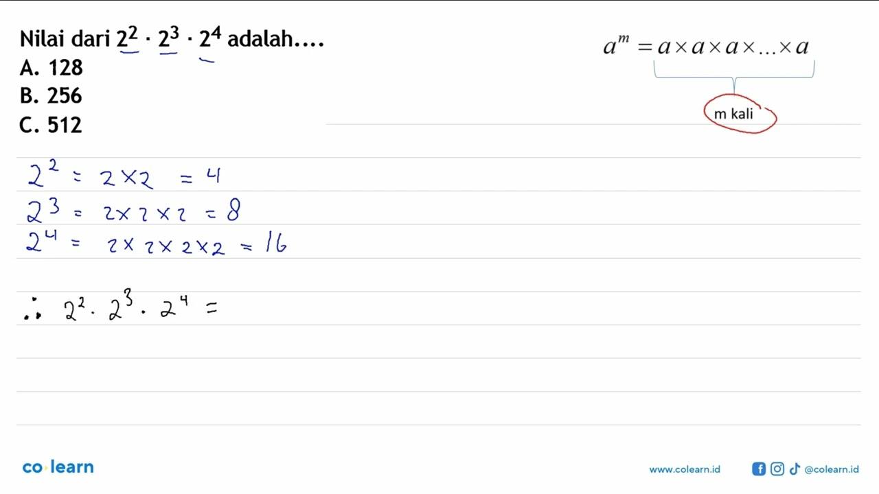 Nilai dari 2^2 . 2^3 . 2^4 adalah... A. 128 B. 256 C. 512