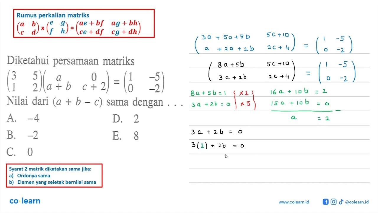 Diketahui persamaan matriks (3 5 1 2)(1 0 a+b c+2)=(1 -5 0