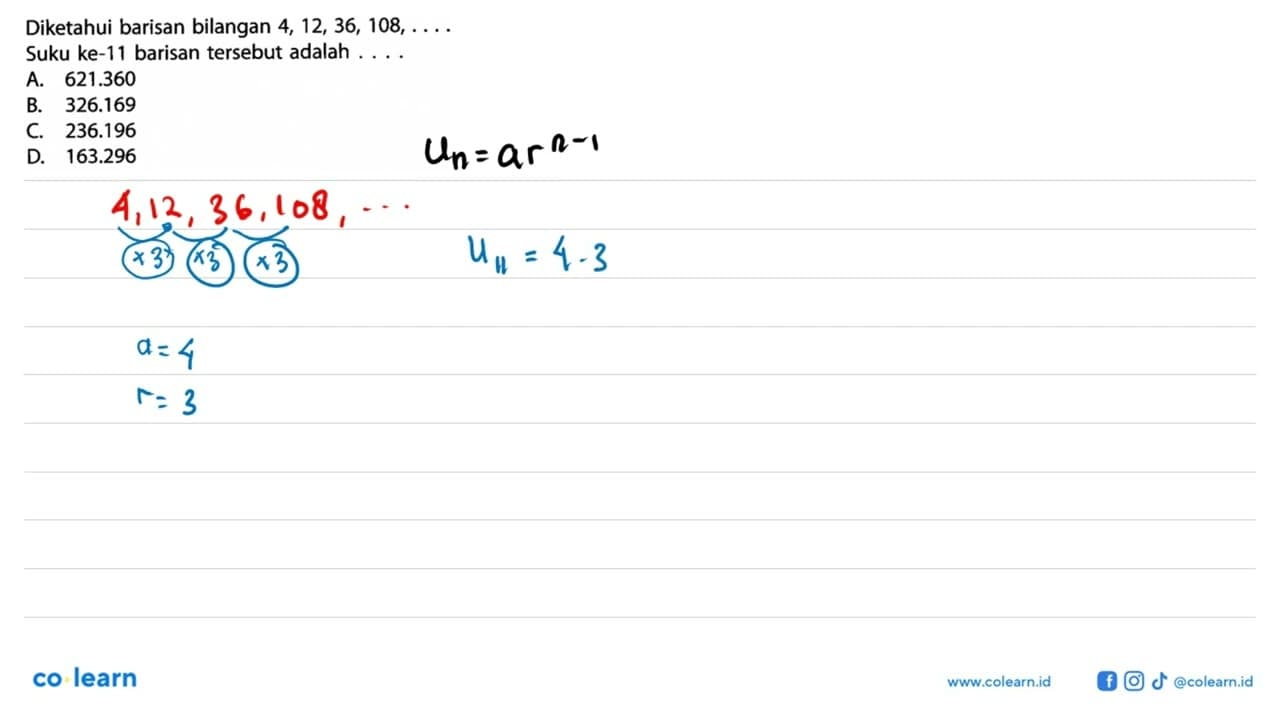 Diketahui barisan bilangan 4, 12, 36, 108, .... Suku ke-11