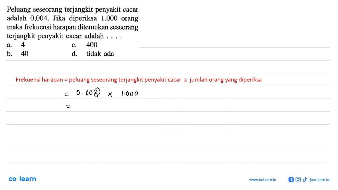 Peluang seseorang terjangkit penyakit cacar adalah 0,004 .