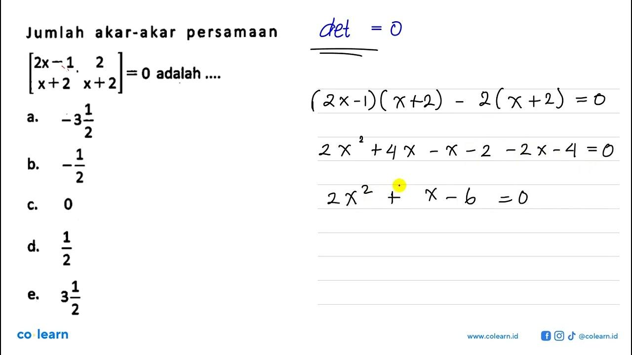 Jumlah akar-akar persamaan [2x-1 2 x+2 x+2]=0 adalah....