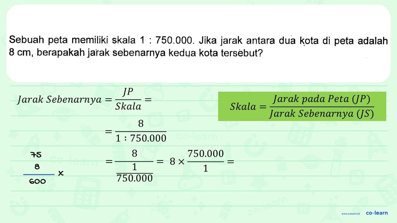 Sebuah peta memiliki skala 1 : 750.000. Jika jarak antara