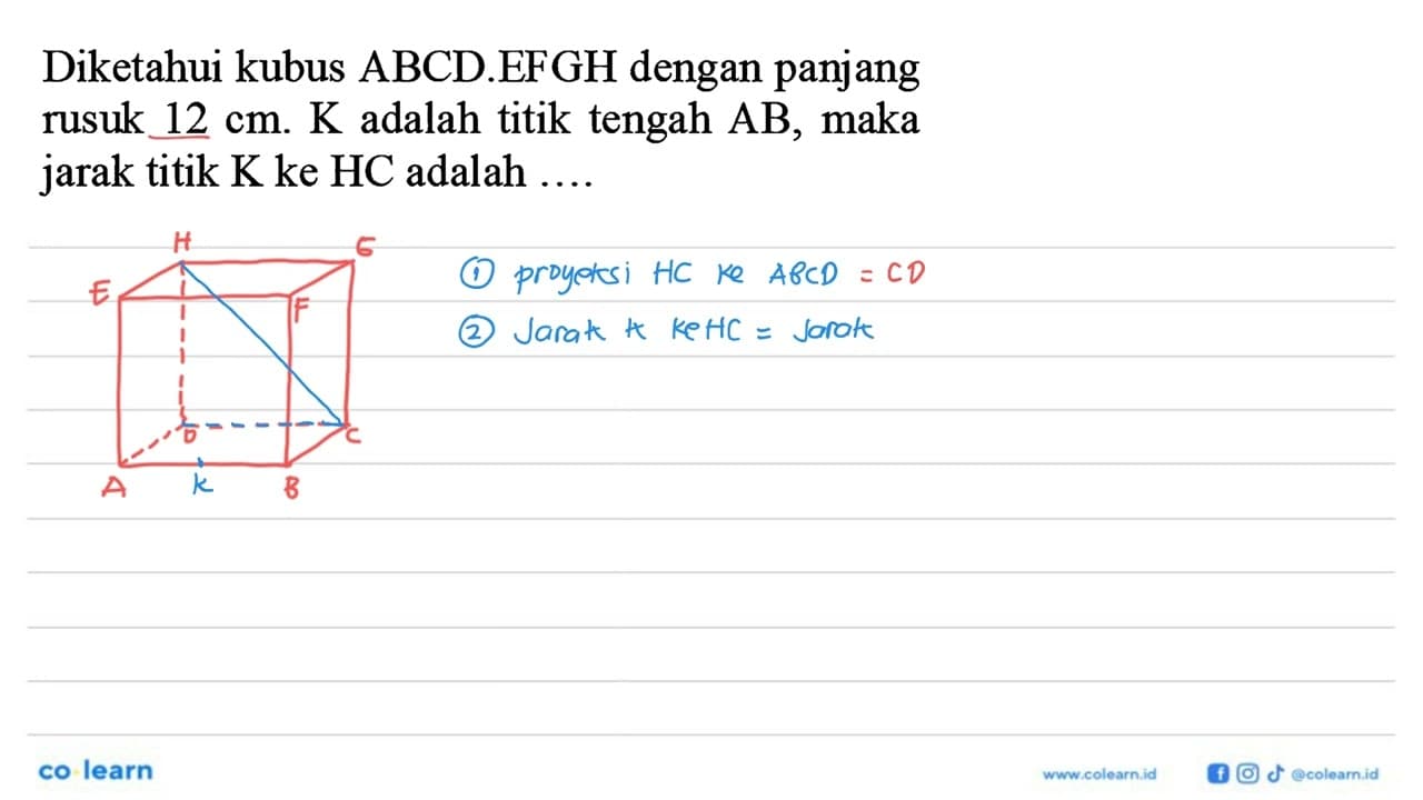 Diketahui kubus ABCD.EFGH dengan panjang rusuk 12 cm. K