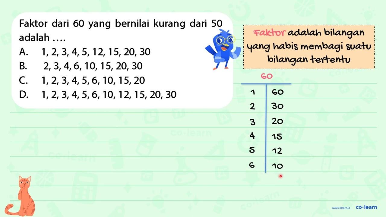 Faktor dari 60 yang bernilai kurang dari 50 adalah .... A.