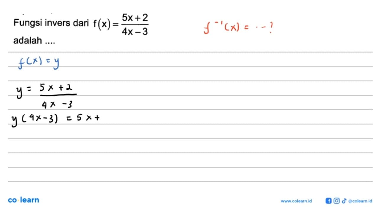 Fungsi invers dari f(x)=(5x+2)/(4x-3) adalah ....