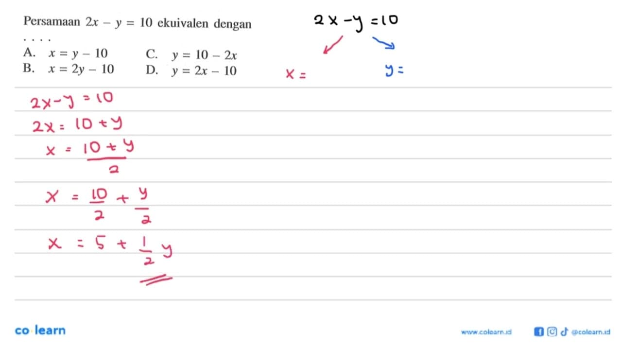 Persamaan 2x - y = 10 ekuivalen dengan... A. x = y - 10 C.