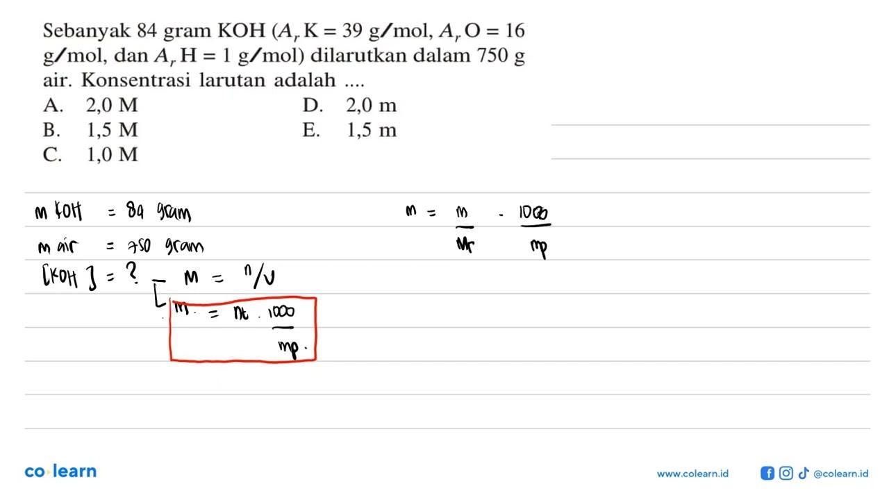 Sebanyak 84 gram KOH (Ar K= 39 g/mol, Ar O = 16 g/mol, dan