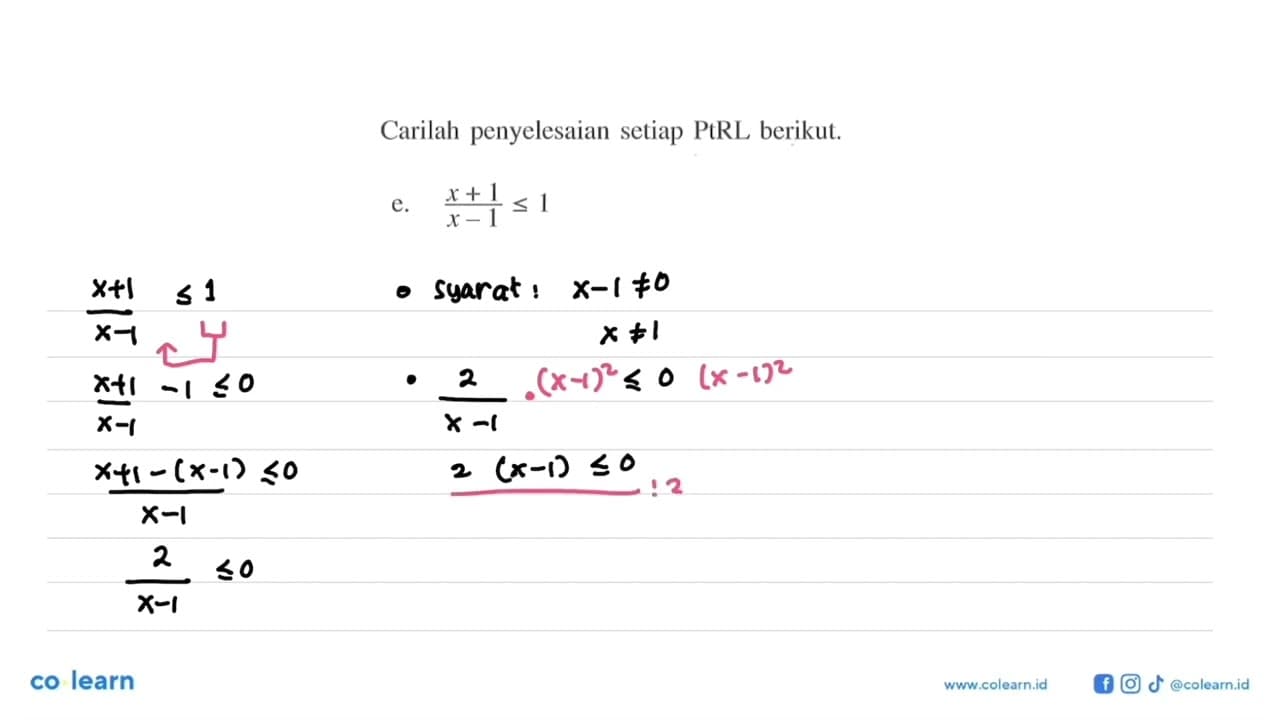 Carilah penyelesaian setiap PtRL berikut. (x+1)/(x-1) <=1