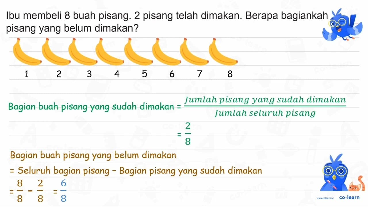 Ibu membeli 8 buah pisang. 2 pisang telah dimakan. Berapa