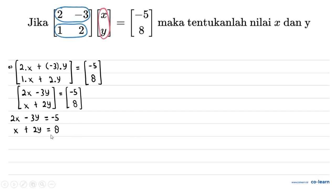 Jika [2 -3 1 2][x y]=[-5 8] maka tentukanlah nilai x dan y